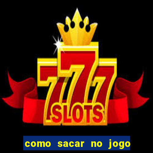 como sacar no jogo do tigrinho